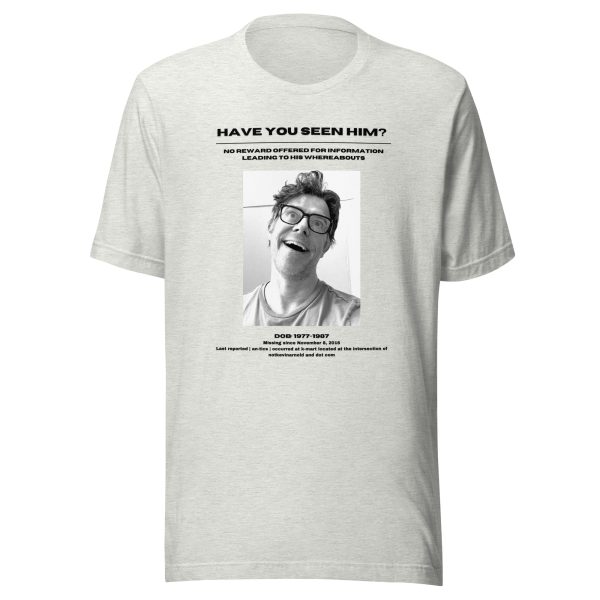 Have you seen him? Unisex T-shirt - Image 6
