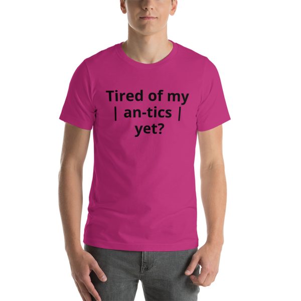 Tired of my | An-tics | yet? Unisex T-shirt - Image 20