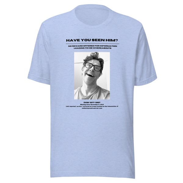 Have you seen him? Unisex T-shirt - Image 11