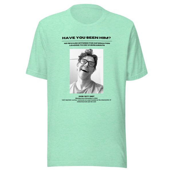 Have you seen him? Unisex T-shirt - Image 4