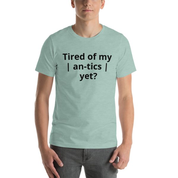 Tired of my | An-tics | yet? Unisex T-shirt - Image 11