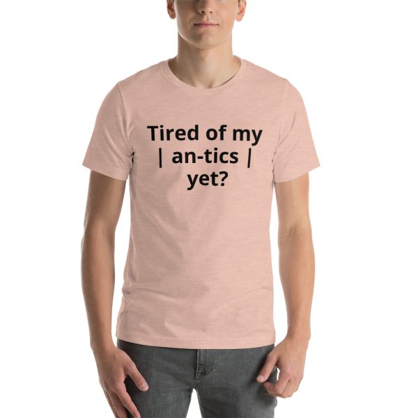 Tired of my | An-tics | yet? Unisex T-shirt - Image 9