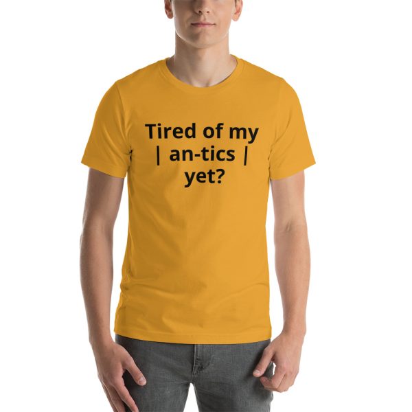Tired of my | An-tics | yet? Unisex T-shirt - Image 13