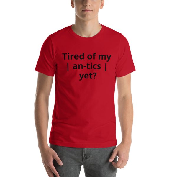 Tired of my | An-tics | yet? Unisex T-shirt - Image 22