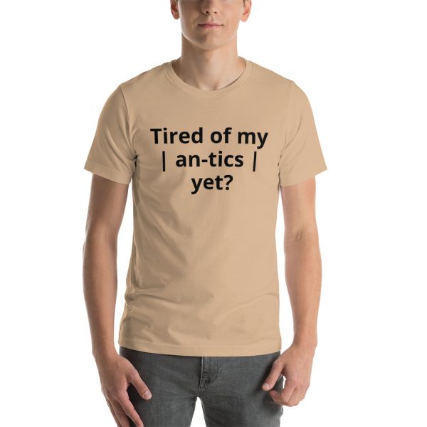 Tired of my | An-tics | yet? Unisex T-shirt - Image 12